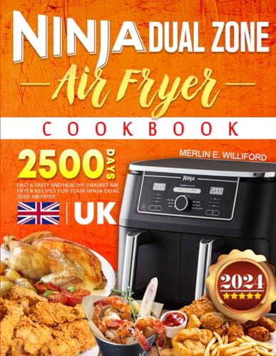 2024 Ninja Dual Zone Air Fryer Cookbook UK for Beginners : 2500 Days Fast and Tasty and Healthy 2-Basket Air Fryer Recipes for Your Ninja Dual Zone Air Fryer