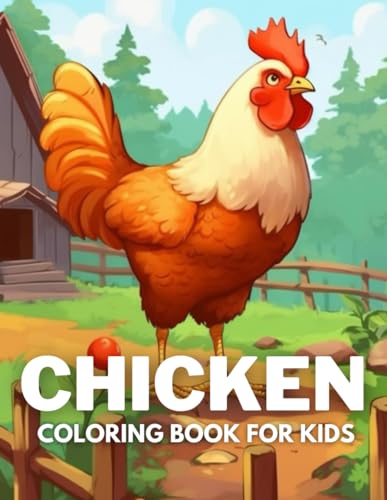 Chicken Coloring Book For Kids: +40 Fun And Easy Drawings Of Cute Chicken and Rooster To Color For Kids, Boys And Girls Who Love Chicken, Stressrelief Relaxing