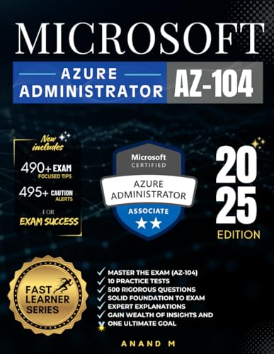 Microsoft Azure Administrator Master the Exam (az-104): 10 Practice Tests, 500 Rigorous Questions, Solid Foundation to Exam, Expert Explanations, Gain Wealth of Insights and One Ultimate Goal