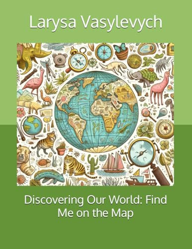Children's picture book: Discovering Our World: Find Me on the Map: Discover the World: A Fun and Educational Journey for Young Explorers, Geography for children, History, Adventure for Kids 12+