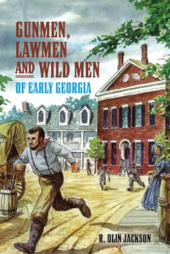 Gunmen, Lawmen and Wild Men of Early Georgia