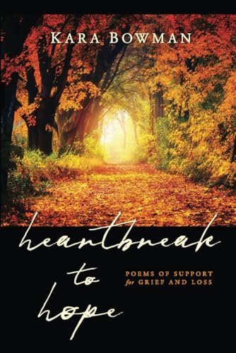 Heartbreak to Hope: Poems of Support for Grief and Loss