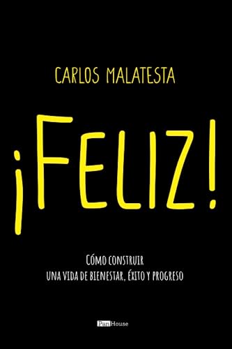 ¡Feliz!: Cómo construir una vida de bienestar, éxito y progreso
