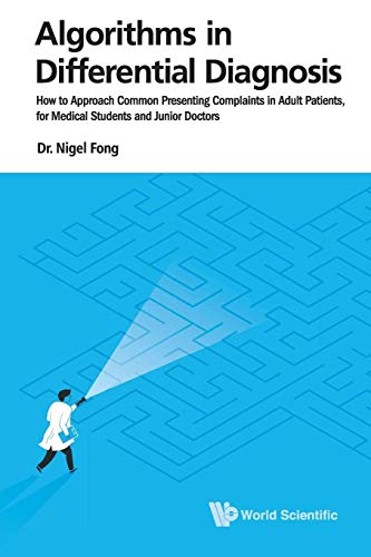 Algorithms In Differential Diagnosis: How To Approach Common Presenting Complaints In Adult Patients, For Medical Students And Junior Doctors