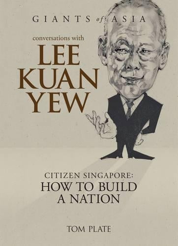 Conversations With Lee Kuan Yew: Citizen Of Singapore: How To Build A Nation