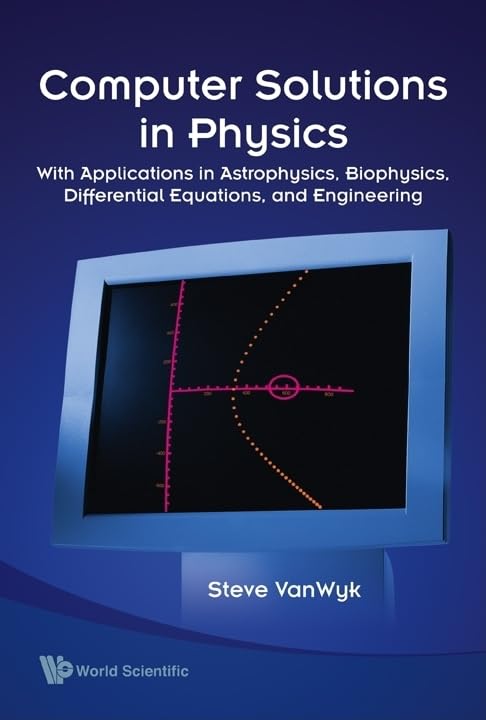 Computer Solutions In Physics: With Applications In Astrophysics, Biophysics, Differential Equations, And Engineering (With Cd-rom)