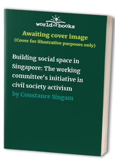 Building social space in Singapore: The working committee's initiative in civil society activism