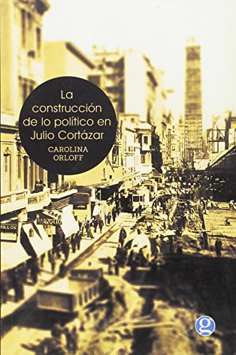 La Construcción De Lo Político En Julio Cortázar