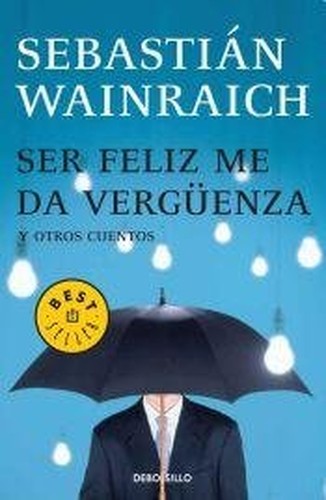 Ser Feliz Me Da Verguenza Y Otros Cuentos
