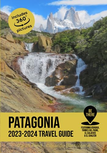 Patagonia Travel Guide: 2023-2024 (Be There)