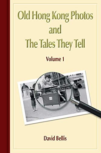 Old Hong Kong Photos and The Tales They Tell, Volume 1