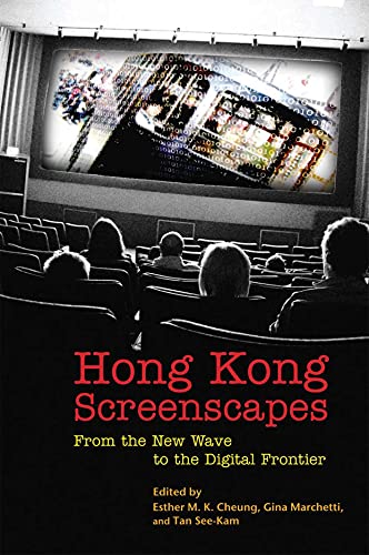 Hong Kong Screenscapes From the New Wave to the Digital Frontier