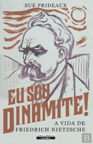 Eu sou Dinamite! A vida de Friedrich Nietzsche (Portuguese Edition)