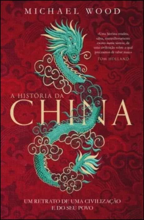 A História da China - Um Retrato de Uma Civilização e do Seu Povo (Portuguese Edition)