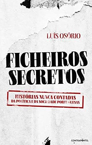 Ficheiros Secretos - Histórias Nunca Contadas da Política e da Sociedade Portuguesas (Portuguese Edition)