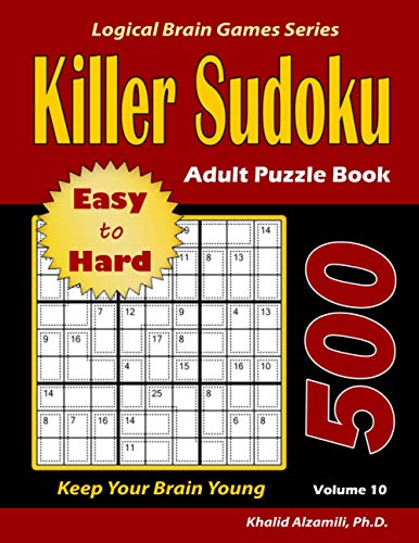 Killer Sudoku Adult Puzzle Book: 500 Easy to Hard : Keep Your Brain Young (Logical Brain Games Series)