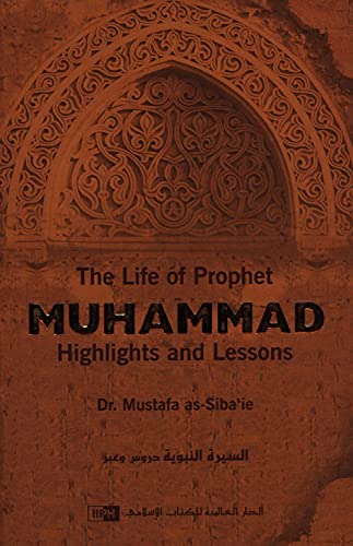 The Life of Prophet Muhammad: Highlights and Lessons