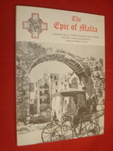 The Epic of Malta: A Pictorial Survey of Malta during the Second World War