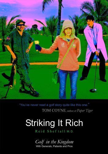 Striking It Rich: Golf in the Kingdom with Generals, Patients and Pros