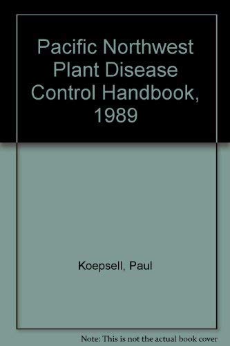 Pacific Northwest Plant Disease Control Handbook, 1989