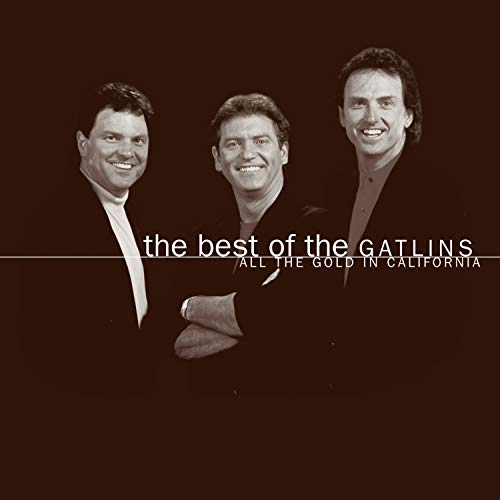 The Best Of The Gatlins: ALL THE GOLD IN CALIFORNIA