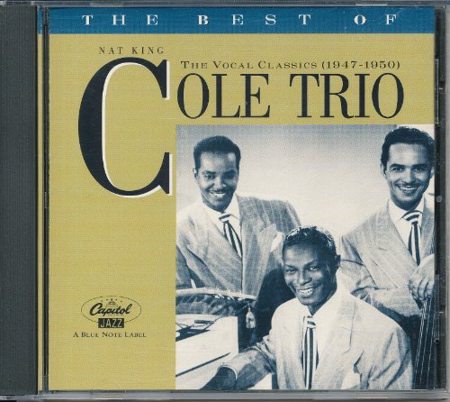 The Best of the Nat King Cole Trio: The Vocal Classics, (1947-1950)