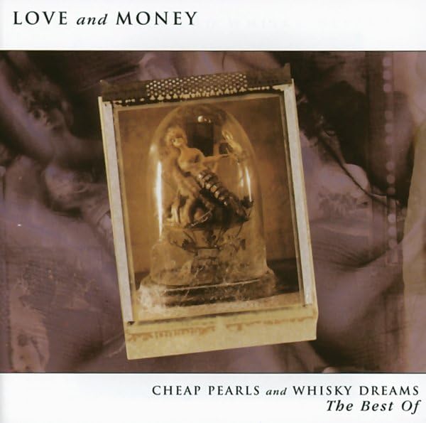 Love and Money - Cheap Pearls and Whisky Dreams: The Best of Love and Money