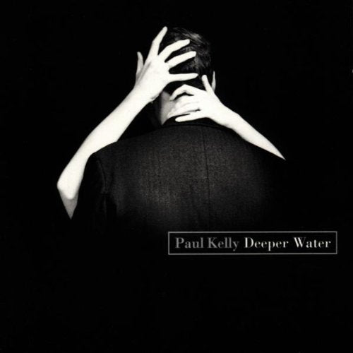 Paul Kelly - Deeper Water