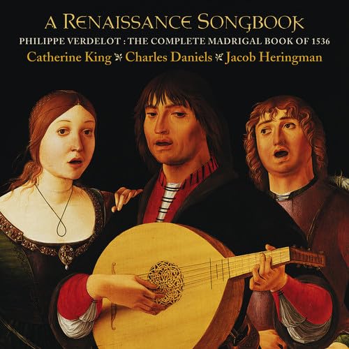 Verdelot: A Renaissance Songbook - The Complete Madrigal Book of 1536 /C King * C Daniels * Heringman