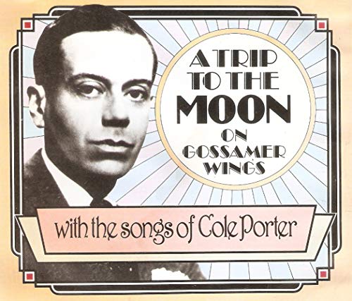 A Trip to the Moon On Gossamer Wings: The Songs of Cole Porter