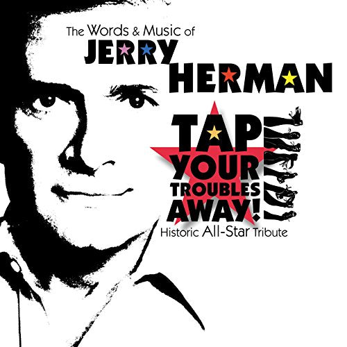 Tap Your Troubles Away - The Words and Music of Jerry Herman (Historic All-Star Tribute)