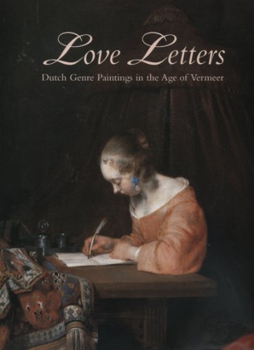 Love Letters Dutch Genre Painting in the Age of Vermeer