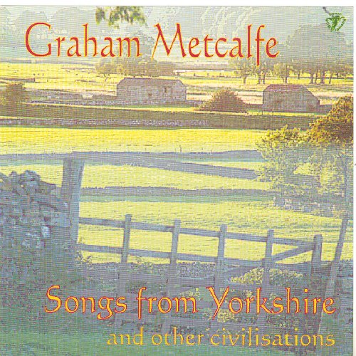 Graham Metcalfe - Songs from Yorkshire and Other Civilisations