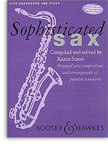Sophisticated Sax: Original jazz compositions and arrangements of popular stadards. Alto Saxophone and Piano.