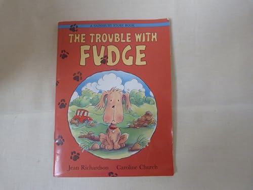 The Trouble With Fudge. A Story Book. Ages 4 - 7 (Sainsbury)