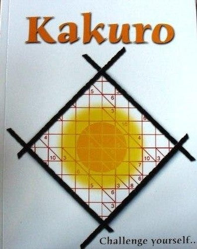 Kakuro: Best Ever. The New Amazingly Addictive Puzzle Sensation