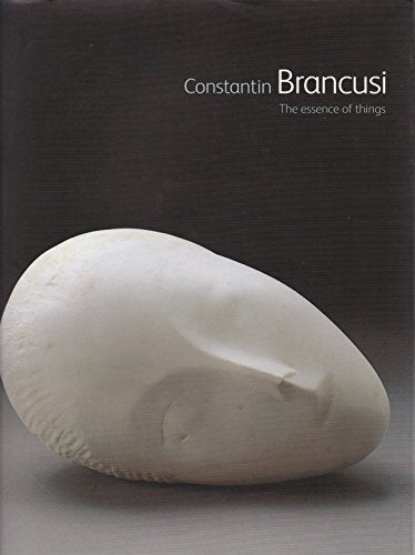 Constantin Brancusi; The Essence of Things