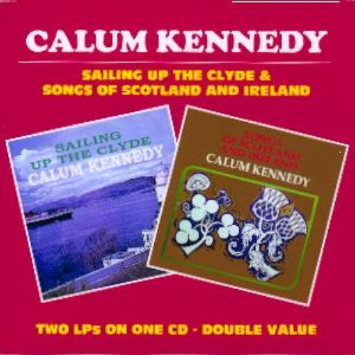 Calum Kennedy - Sailing Up the Clyde/Songs of Scotland & Ireland