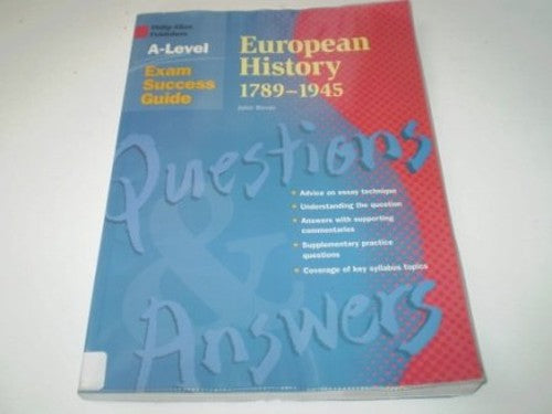 EUROPEAN HISTORY 1789 - 1945/A-LEVEL EXAM SUCCESS GUIDE