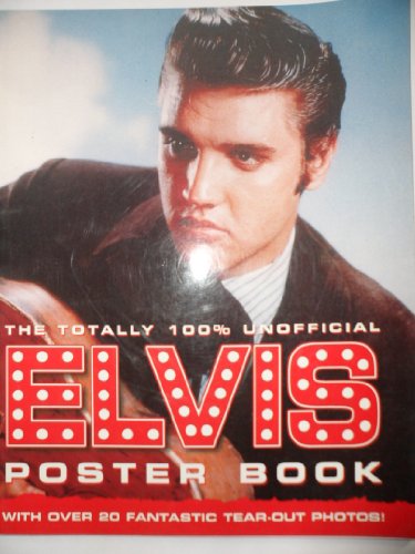 THE TOTALLY 100% UNOFFICIAL ELVIS POSTER BOOK