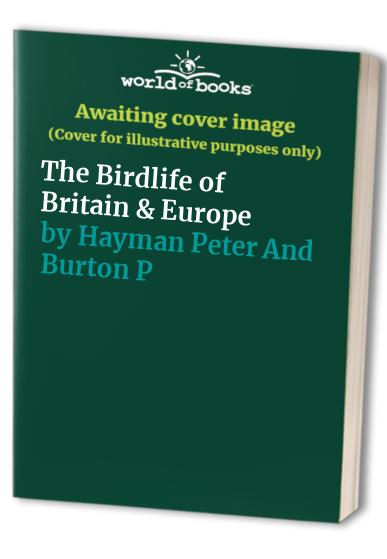 The Birdlife of britain & Europe Peter Hayman and Philip Burton