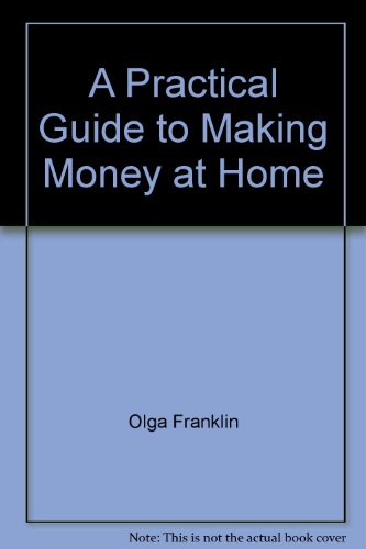 Practical Guide to Making Money at Home