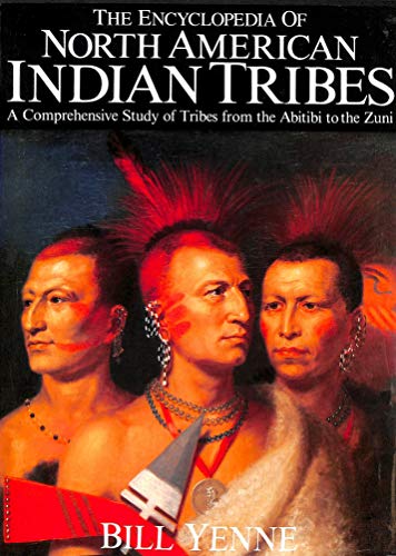 The Encyclopedia Of North American Indian Tribes A Comprehensive Study Of Tribes From The Abitibi To The Zuni