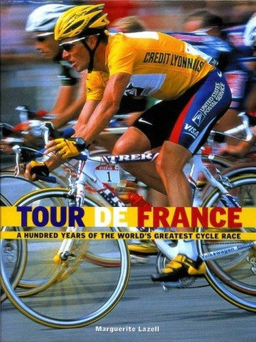 Tour De France A Hundred Years of the World's Greatest Cycle Race