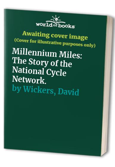 Millennium Miles: The Story of the National Cycle Network.
