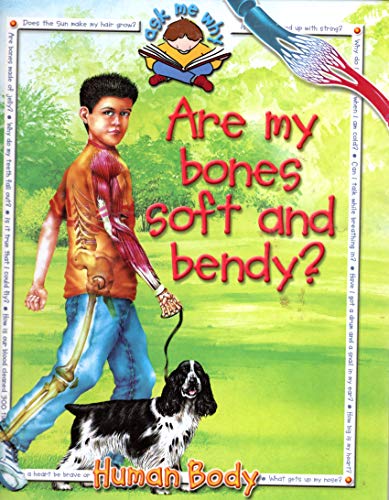 Are My Bones Soft and Bendy? (Ask Me Why: Human Body)