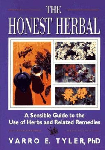 The Honest Herbal: A Sensible Guide to the Use of Herbs and Relat ed Remedies