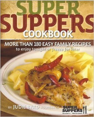 Super Suppers Cookbook : More Than 180 Easy Family Recipes