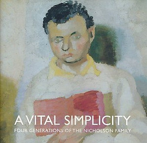 Nicholsons: A Vital Simplicity. Four Generations of the Nicholson Family