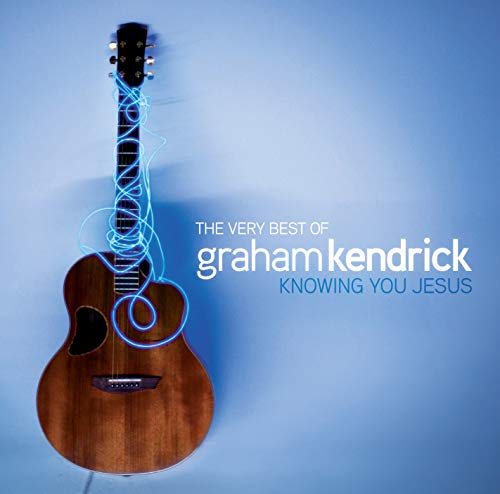 The Very Best Of Graham Kendrick: Knowing You Jesus